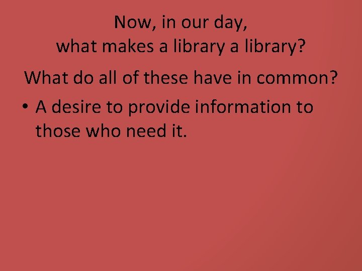 Now, in our day, what makes a library? What do all of these have