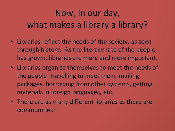 Now, in our day, what makes a library? • Libraries reflect the needs of