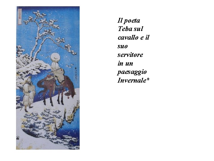 Il poeta Teba sul cavallo e il suo servitore in un paesaggio Invernale* 