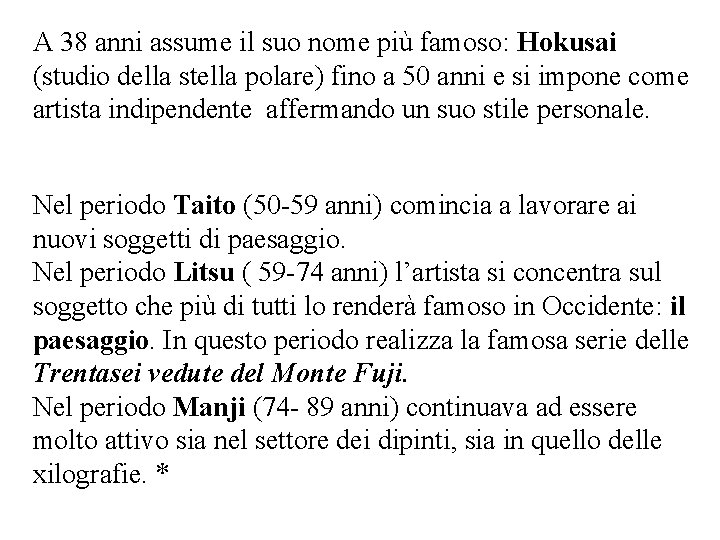 A 38 anni assume il suo nome più famoso: Hokusai (studio della stella polare)