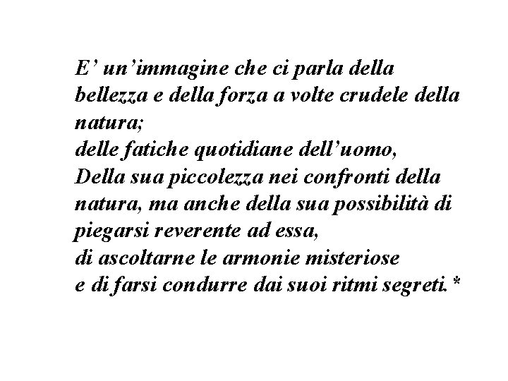 E’ un’immagine che ci parla della bellezza e della forza a volte crudele della