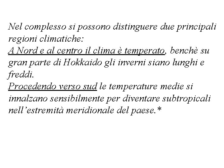 Nel complesso si possono distinguere due principali regioni climatiche: A Nord e al centro