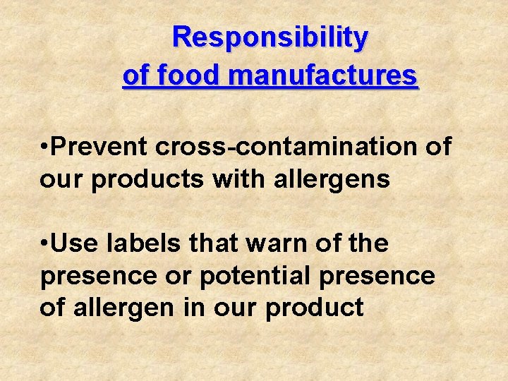 Responsibility of food manufactures • Prevent cross-contamination of our products with allergens • Use