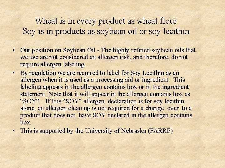 Wheat is in every product as wheat flour Soy is in products as soybean
