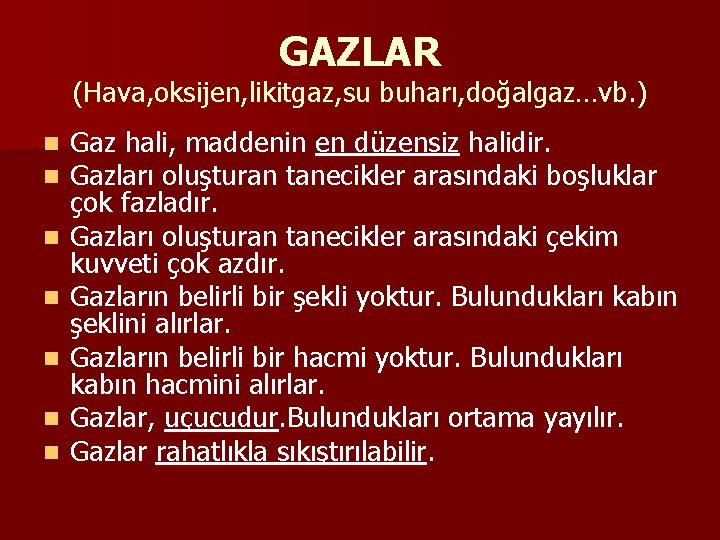 GAZLAR (Hava, oksijen, likitgaz, su buharı, doğalgaz…vb. ) n n n n Gaz hali,