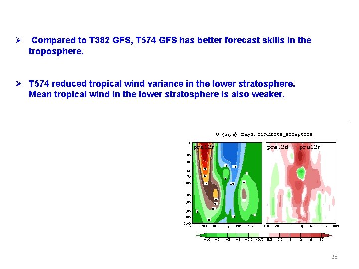 Ø Compared to T 382 GFS, T 574 GFS has better forecast skills in