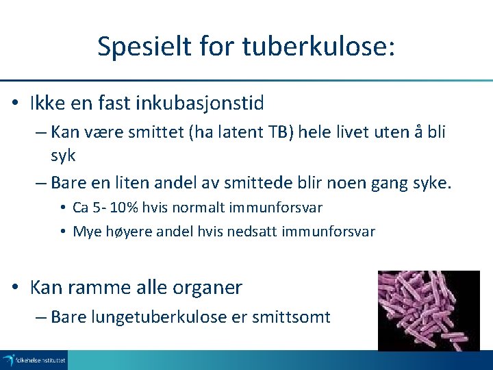 Spesielt for tuberkulose: • Ikke en fast inkubasjonstid – Kan være smittet (ha latent