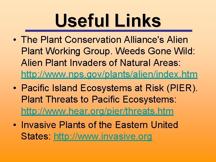 Useful Links • The Plant Conservation Alliance's Alien Plant Working Group. Weeds Gone Wild: