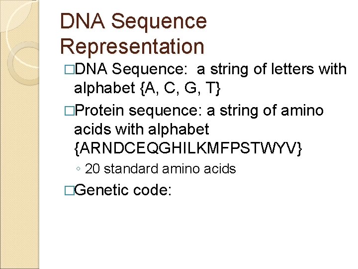 DNA Sequence Representation �DNA Sequence: a string of letters with alphabet {A, C, G,