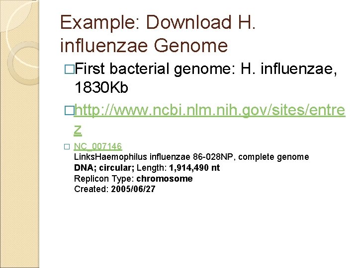 Example: Download H. influenzae Genome �First bacterial genome: H. influenzae, 1830 Kb �http: //www.