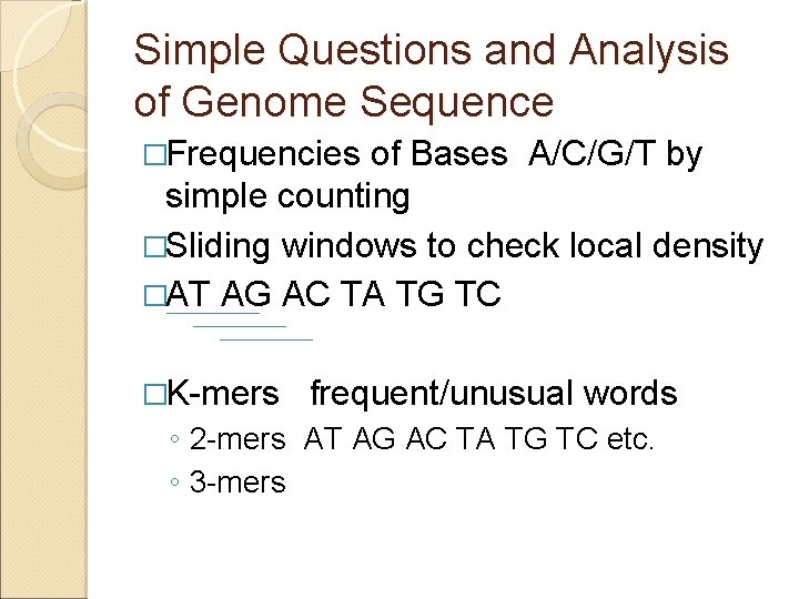 Simple Questions and Analysis of Genome Sequence �Frequencies of Bases A/C/G/T by simple counting