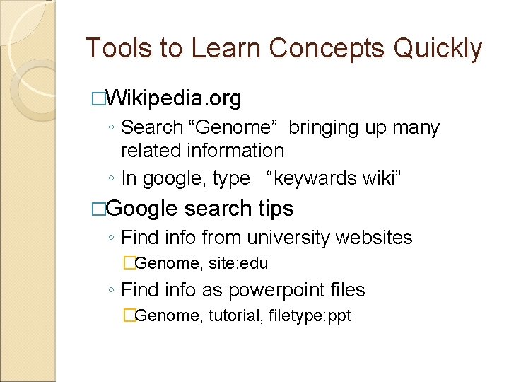 Tools to Learn Concepts Quickly �Wikipedia. org ◦ Search “Genome” bringing up many related