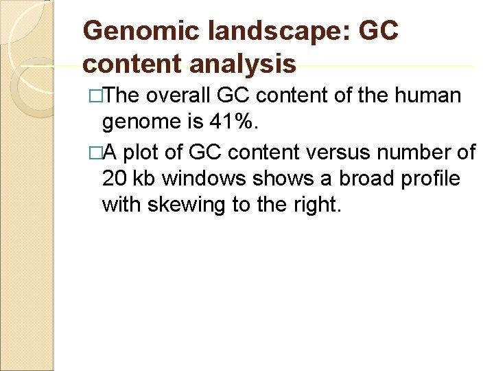 Genomic landscape: GC content analysis �The overall GC content of the human genome is