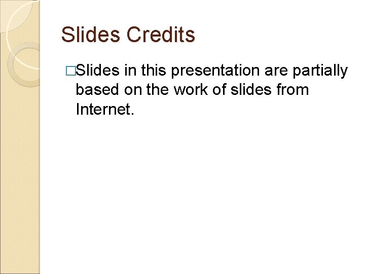 Slides Credits �Slides in this presentation are partially based on the work of slides