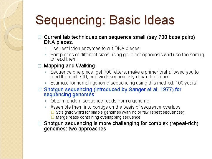 Sequencing: Basic Ideas � Current lab techniques can sequence small (say 700 base pairs)