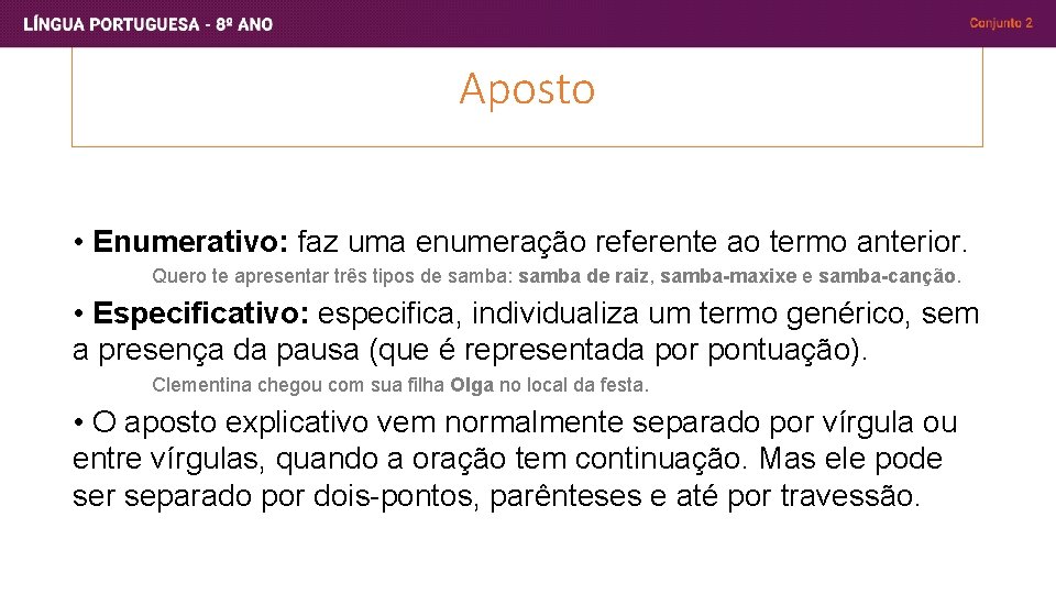 Aposto • Enumerativo: faz uma enumeração referente ao termo anterior. Quero te apresentar três