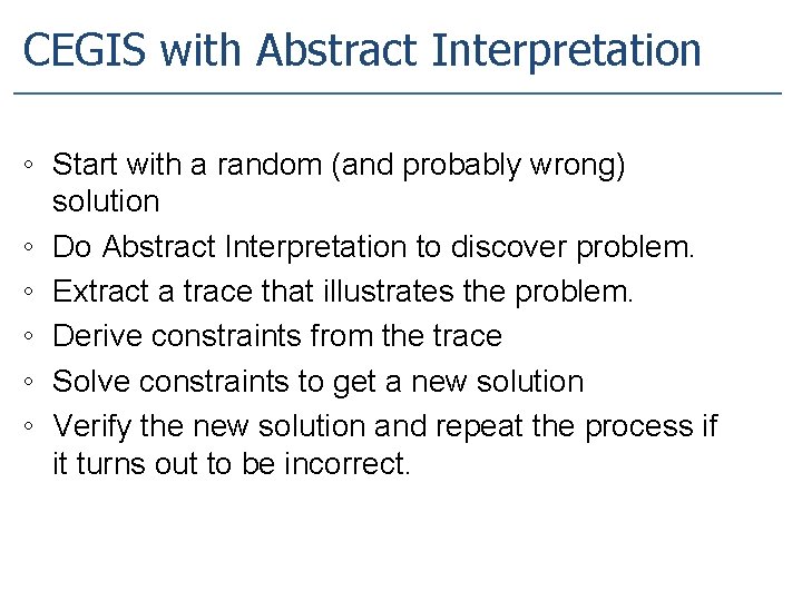 CEGIS with Abstract Interpretation ◦ Start with a random (and probably wrong) solution ◦