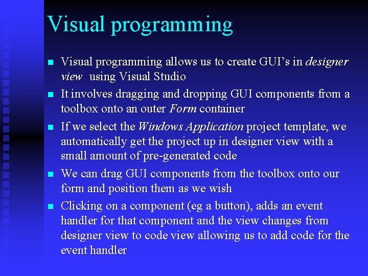 Visual programming n n n Visual programming allows us to create GUI’s in designer