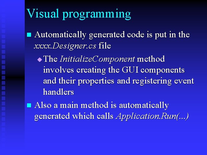 Visual programming Automatically generated code is put in the xxxx. Designer. cs file u