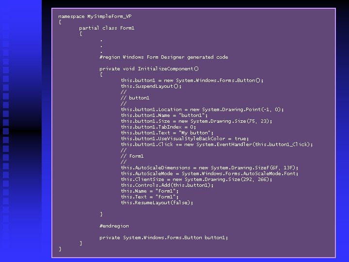 namespace My. Simple. Form_VP { partial class Form 1 {. . . #region Windows
