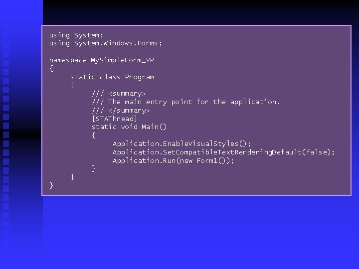 using System; using System. Windows. Forms; namespace My. Simple. Form_VP { static class Program