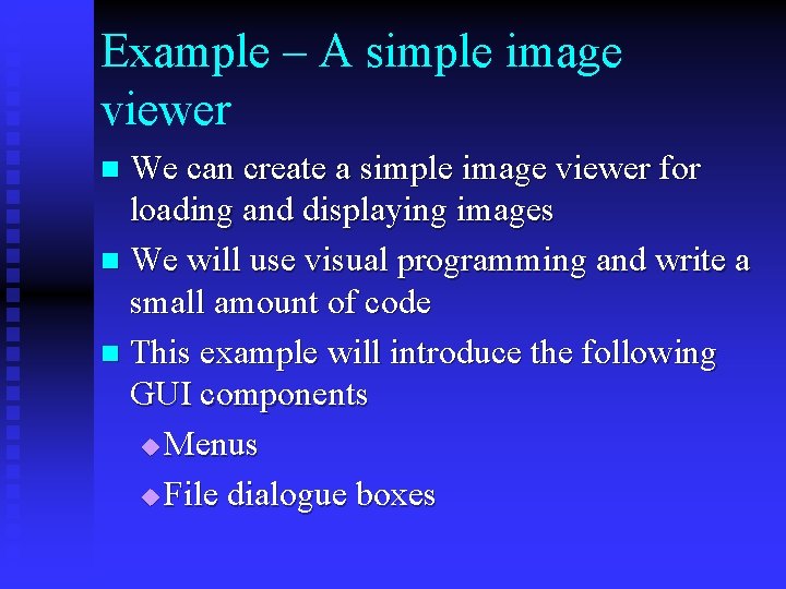 Example – A simple image viewer We can create a simple image viewer for