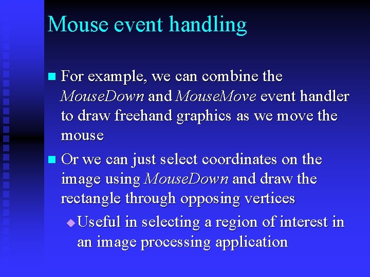 Mouse event handling For example, we can combine the Mouse. Down and Mouse. Move