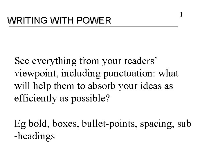 WRITING WITH POWER 1 See everything from your readers’ viewpoint, including punctuation: what will