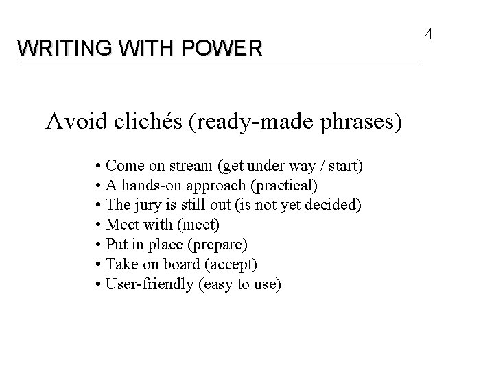 WRITING WITH POWER Avoid clichés (ready-made phrases) • Come on stream (get under way