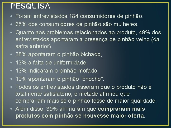 PESQUISA • Foram entrevistados 184 consumidores de pinhão: • 65% dos consumidores de pinhão