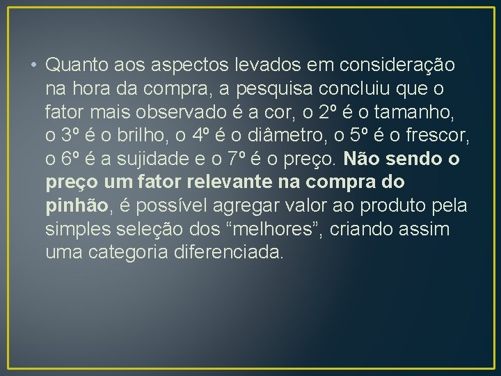  • Quanto aos aspectos levados em consideração na hora da compra, a pesquisa