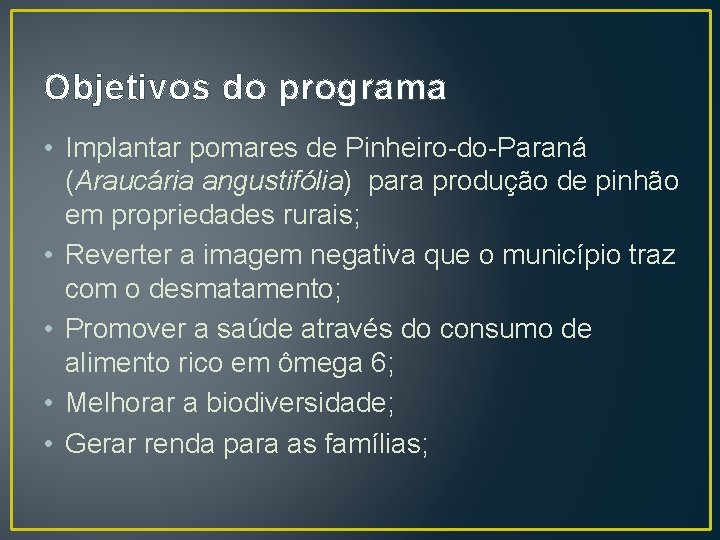 Objetivos do programa • Implantar pomares de Pinheiro-do-Paraná (Araucária angustifólia) para produção de pinhão