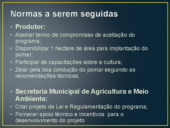 Normas a serem seguidas • Produtor: • Assinar termo de compromisso de aceitação do