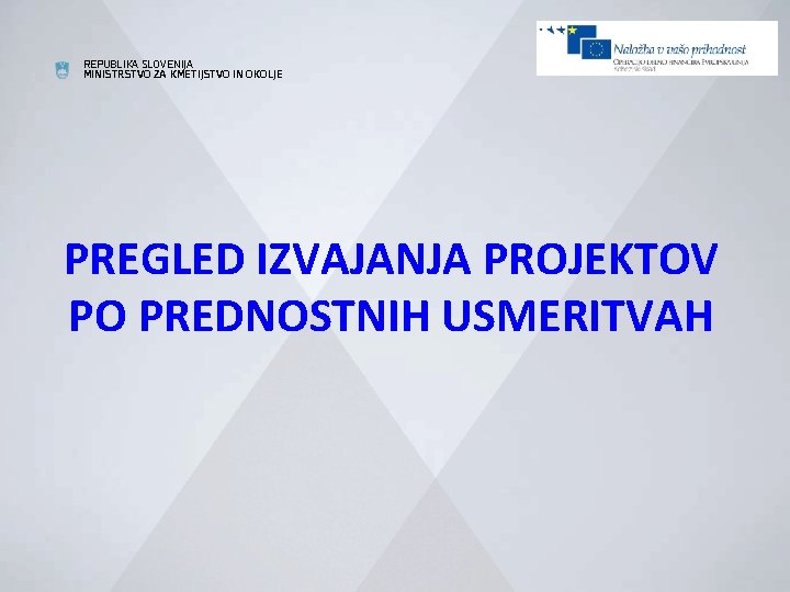 REPUBLIKA SLOVENIJA MINISTRSTVO ZA KMETIJSTVO IN OKOLJE PREGLED IZVAJANJA PROJEKTOV PO PREDNOSTNIH USMERITVAH 