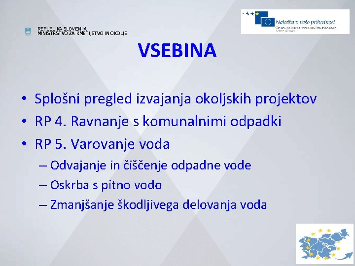 REPUBLIKA SLOVENIJA MINISTRSTVO ZA KMETIJSTVO IN OKOLJE VSEBINA • Splošni pregled izvajanja okoljskih projektov