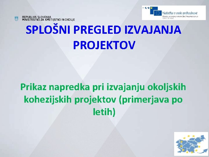 REPUBLIKA SLOVENIJA MINISTRSTVO ZA KMETIJSTVO IN OKOLJE SPLOŠNI PREGLED IZVAJANJA PROJEKTOV Prikaz napredka pri