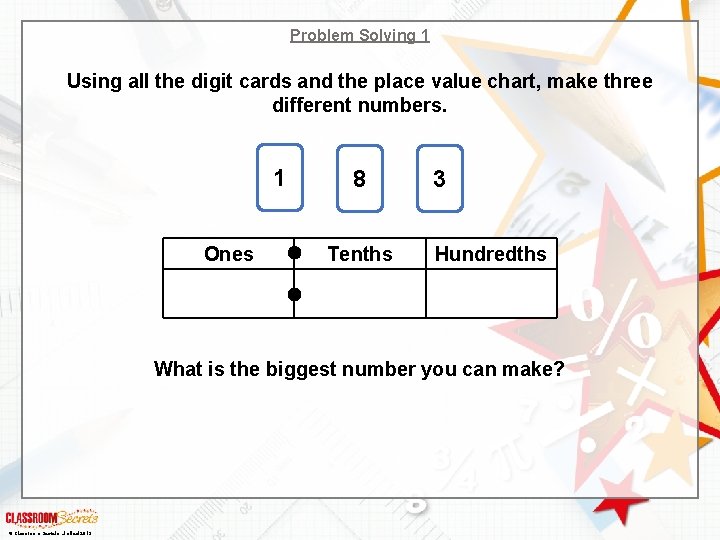 Problem Solving 1 Using all the digit cards and the place value chart, make