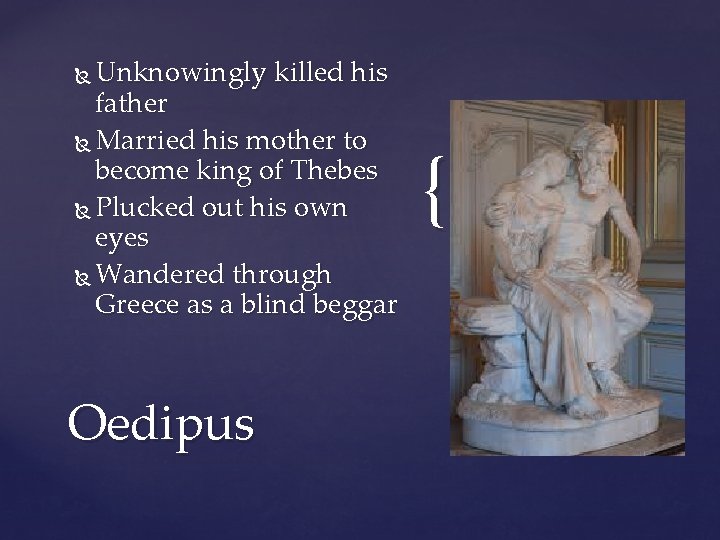 Unknowingly killed his father Married his mother to become king of Thebes Plucked out