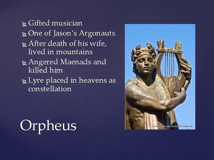 Gifted musician One of Jason’s Argonauts After death of his wife, lived in mountains