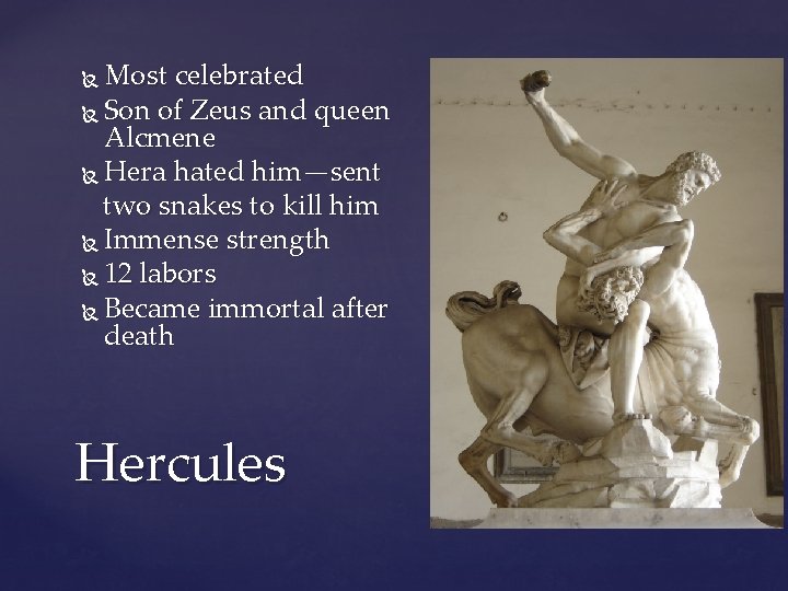 Most celebrated Son of Zeus and queen Alcmene Hera hated him—sent two snakes to