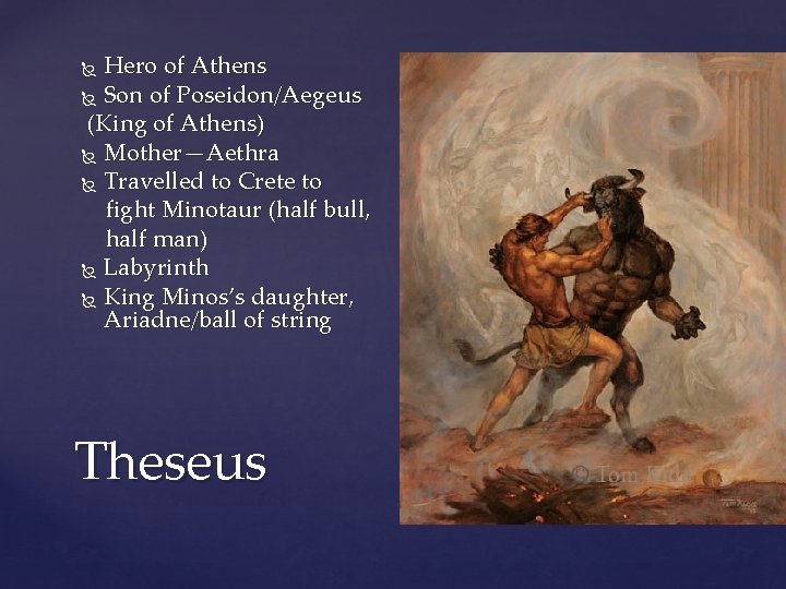 Hero of Athens Son of Poseidon/Aegeus (King of Athens) Mother—Aethra Travelled to Crete to