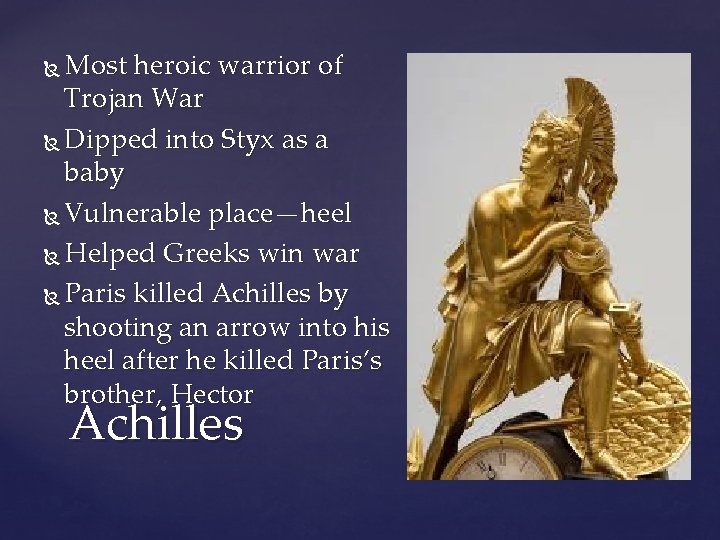 Most heroic warrior of Trojan War Dipped into Styx as a baby Vulnerable place—heel