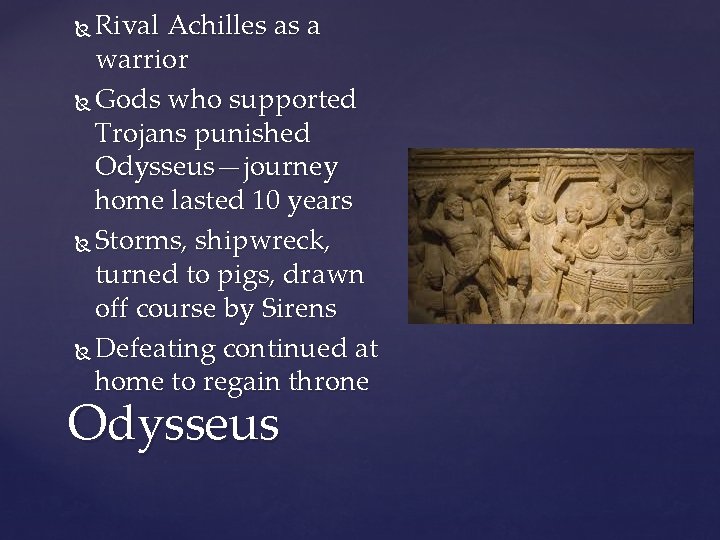 Rival Achilles as a warrior Gods who supported Trojans punished Odysseus—journey home lasted 10