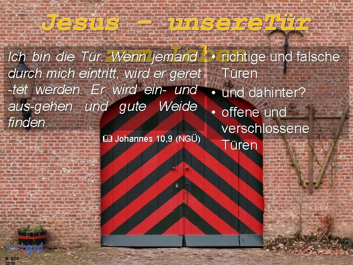 Jesus – unsere. Tür Ich bin die Tür. zum Wenn jemand • richtige und