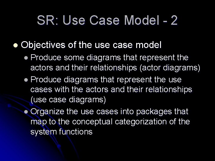 SR: Use Case Model - 2 l Objectives of the use case model l