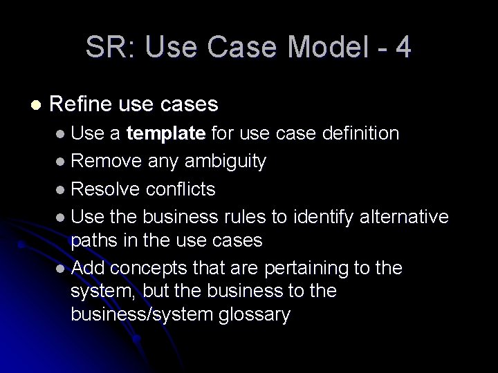 SR: Use Case Model - 4 l Refine use cases l Use a template