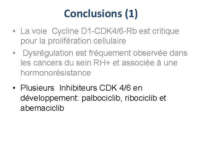 Conclusions (1) • La voie Cycline D 1 -CDK 4/6 -Rb est critique pour