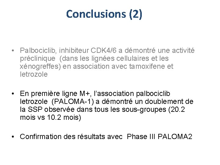 Conclusions (2) • Palbociclib, inhibiteur CDK 4/6 a démontré une activité préclinique (dans les