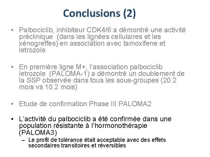 Conclusions (2) • Palbociclib, inhibiteur CDK 4/6 a démontré une activité préclinique (dans les