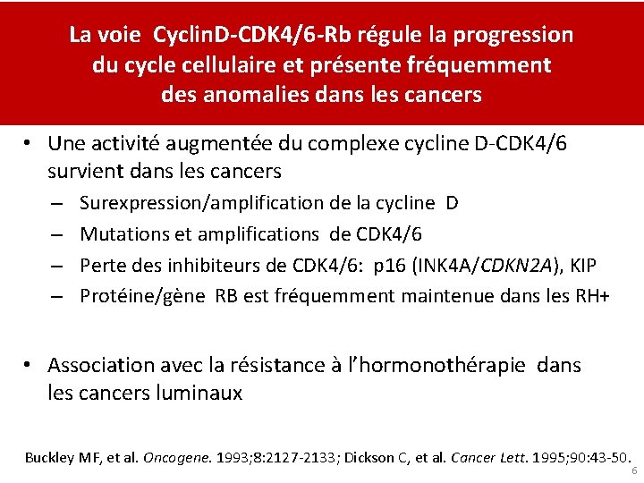 La voie Cyclin. D-CDK 4/6 -Rb régule la progression du cycle cellulaire et présente